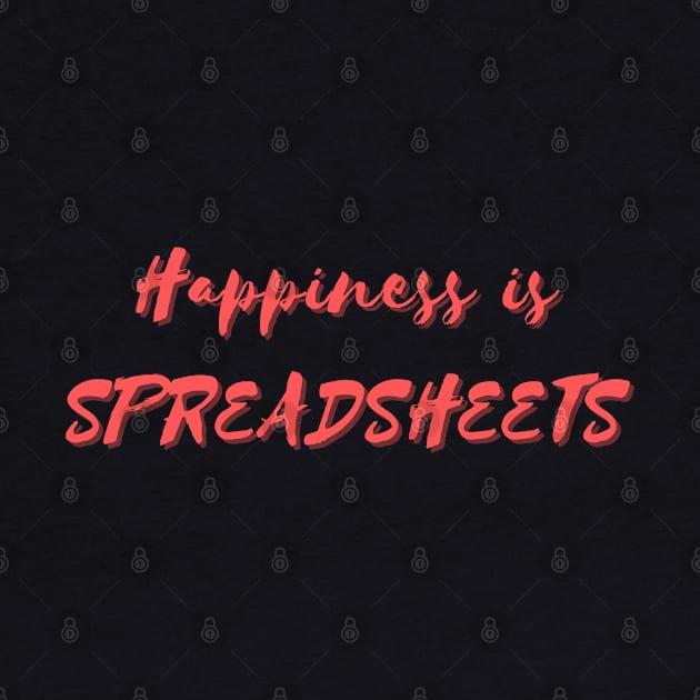 Happiness is Spreadsheets by Eat Sleep Repeat